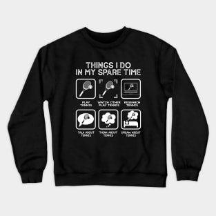 Things I Do In My Spare Time - Funny Tennis Player Crewneck Sweatshirt